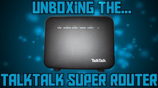 TalkTalk Fibre Super Router Unboxing [upl. by Kihtrak665]