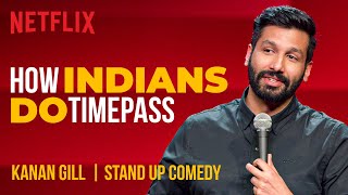 How Indians Do Timepass  Kanan Gill StandUp Comedy  Netflix India [upl. by Lyn]