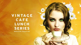 Vintage Café Lunch Time Series  Lounge Music [upl. by Eissert535]