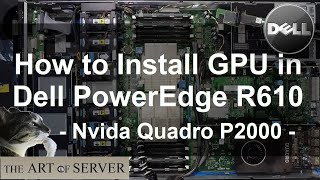 How to install GPU in Dell PowerEdge R610  Nvidia Quadro P2000 [upl. by Goodspeed]