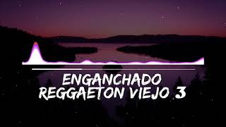 ENGANCHADO DE REGGAETON VIEJO 3   MIX  TOMI DJ [upl. by Waechter748]