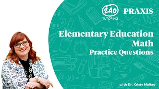 Praxis Elementary Education Math Practice Questions 2020 5003 Video 3 [upl. by Marigolda]