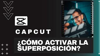 SOLUCIÓN ACTIVA LA SUPERPOSICIÓN EN CAPCUT  TUTORIAL 📲 [upl. by Edlun]