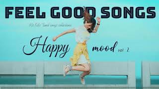 Happy Mood Vol  2  Feel Good Songs  Tamil melodies Hits  Tamil MP3 [upl. by Wilkins]