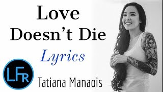 Tatiana Manaois  Love Doesnt Die Lyrics [upl. by Ecerehs]