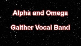 Alpha And Omega  Gaither Vocal Band Lyrics [upl. by Alfreda]