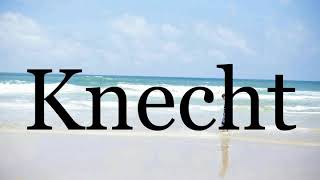 How To Pronounce Knecht🌈🌈🌈🌈🌈🌈Pronunciation Of Knecht [upl. by Lleksah]