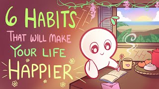 6 Habits That Will Make Your Life Happier [upl. by Nawor]