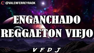 ENGANCHADO REGGAETON VIEJO GRANDES ÉXITOS  VFDJ [upl. by Redneval767]