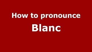 How to pronounce Blanc FrenchFrance  PronounceNamescom [upl. by Noiraa]