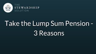 Take the Lump Sum Pension  3 Reasons [upl. by Suelo]