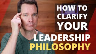 Leadership Philosophy and How to Clarify Yours [upl. by Akisej257]