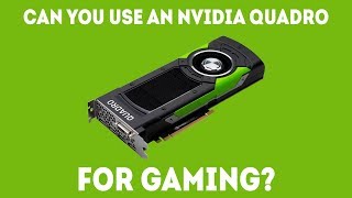 Can You Use An NVIDIA Quadro For Gaming Simple Answer [upl. by Anyt]