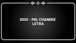 5050  Pal Chaneke Letra [upl. by Gian]