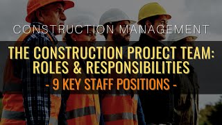 The Construction Project Team Roles amp Responsibilities Of 9 Key Staff Positions [upl. by Neerehs]