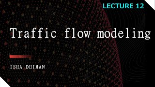 LECTURE 12  Traffic Flow modeling [upl. by Glynas]