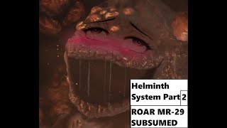 Helminth System  ROAR  SUBSUMING Part 2 [upl. by Iggam738]