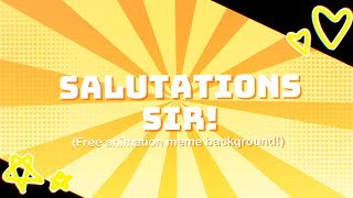 Salutations Sir  Animation Meme Background [upl. by Neelyar]