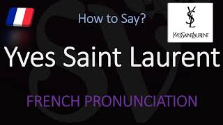 How to Pronounce Yves Saint Laurent CORRECTLY [upl. by Orpheus]