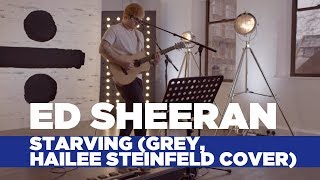 Ed Sheeran  Starving Hailee Steinfeld Grey Cover Capital Live Session [upl. by Naegem]