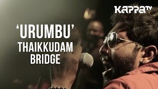 Urumbu  Navarasam  Thaikkudam Bridge  Live Sessions  Kappa TV [upl. by Newby]