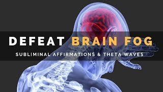 DEFEAT BRAIN FOG  Subliminal Affirmations amp Theta Waves to Clear Your Mind [upl. by Nairdad]