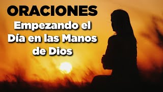 Empezando el Día en las MANOS de DIOS con Poderosas Oraciones [upl. by Ahsieat714]