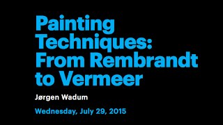 Painting Techniques From Rembrandt to Vermeer [upl. by Rachael]