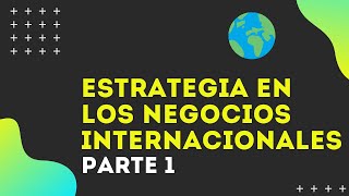 ESTRATEGIA en los NEGOCIOS INTERNACIONALES ▶ Tutorial VIDEO 1 ✅ [upl. by Niwrek996]