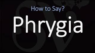 How to Pronounce Phrygia CORRECTLY [upl. by Grenville]