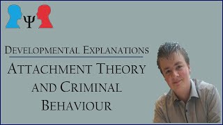 Explanations of Crime  Developmental Approaches  Attachment Theory [upl. by Gonzales]