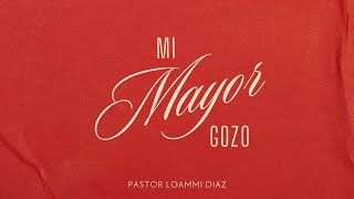 quotMI MAYOR GOZOquot  Pastor Loammi Diaz [upl. by Hemminger925]