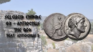 Seleucid Empire  03  Antiochus The God [upl. by Grekin]