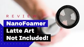 NanoFoamer Review Best Milk Frother For Home Baristas [upl. by Aidnyl]