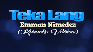 TEKA LANG  Emman Nimedez KARAOKE VERSION [upl. by Aurelia272]