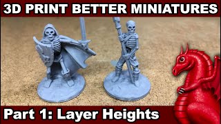 How to 3D Print Better Miniatures Pt 1 Layer Heights [upl. by Nasas]