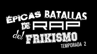 Épicas Batallas de Rap del Frikismo 2ª Temporada [upl. by Nasas325]