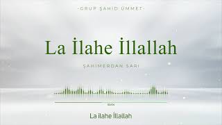 LA İLAHE İLLALLAH  GRUP ŞAHİD ÜMMET [upl. by Azitram61]