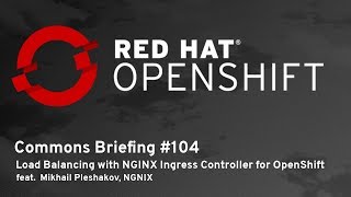 OpenShift Commons Briefing 104 Load Balancing with NGINX Ingress Controller for OpenShift [upl. by Pavyer566]