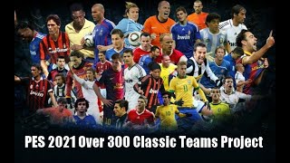 PES 2021 Over 300 Classic Teams Option File Project [upl. by Powel537]