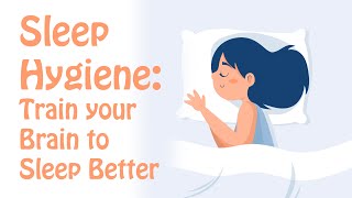 Sleep Hygiene Train Your Brain to Fall Asleep and Sleep Better [upl. by Ylrak]