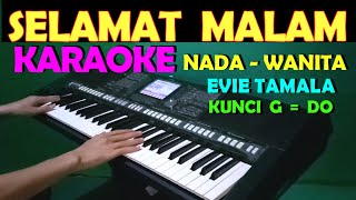 SELAMAT MALAM  Evie Tamala  KARAOKE NADA WANITA [upl. by Jamil]