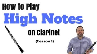 How to Play High Notes on Clarinet in Two Easy Steps Part 1 [upl. by Sam798]