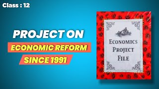 Project on Economic Reform Since 1991  Class 12  Economics [upl. by Sibelle]