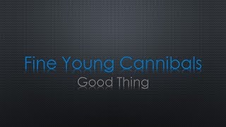 Fine Young Cannibals Good Thing Lyrics [upl. by Avner783]