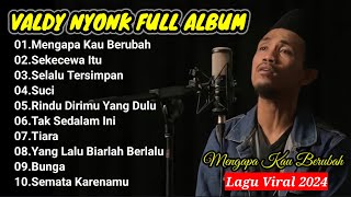 VALDY NYONK FULL ALBUM  Lagu Viral amp Terpopuler 2024 [upl. by Imray245]