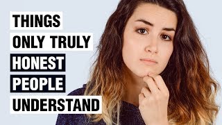 12 Things Only Truly Honest People Understand [upl. by Naehs965]