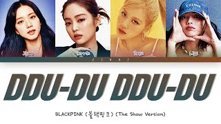 BLACKPINK 블랙핑크  quotDDUDU DDUDUquot THE SHOW Version Lyrics Color Coded Lyrics [upl. by Leissam]