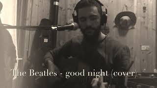 The Beatles  Good night cover😴 [upl. by Ihn636]