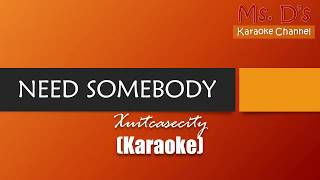 KARAOKE Need Somebody  Xuitcasecity [upl. by Jehanna]